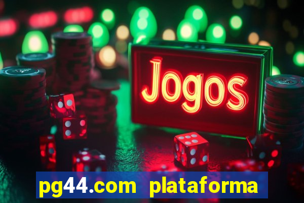 pg44.com plataforma de jogos